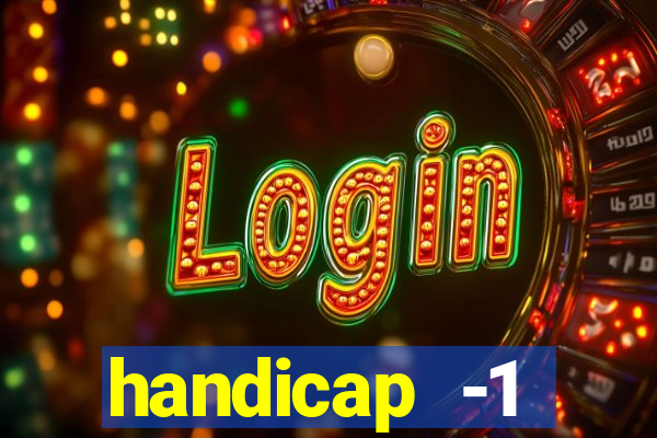 handicap -1 primeiro tempo