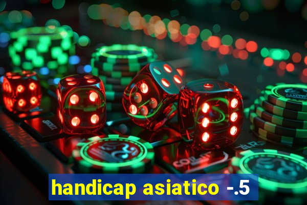 handicap asiatico -.5