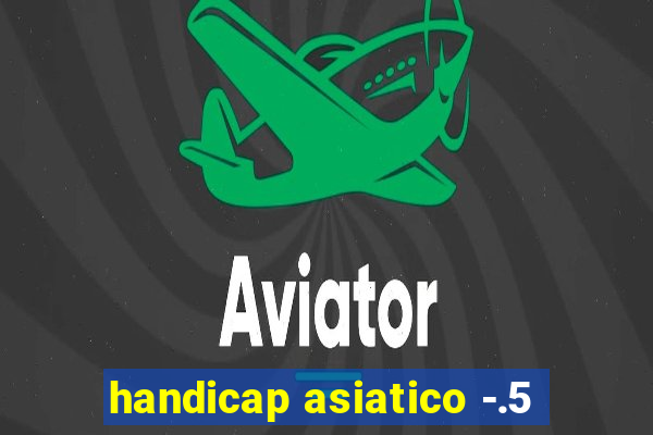 handicap asiatico -.5