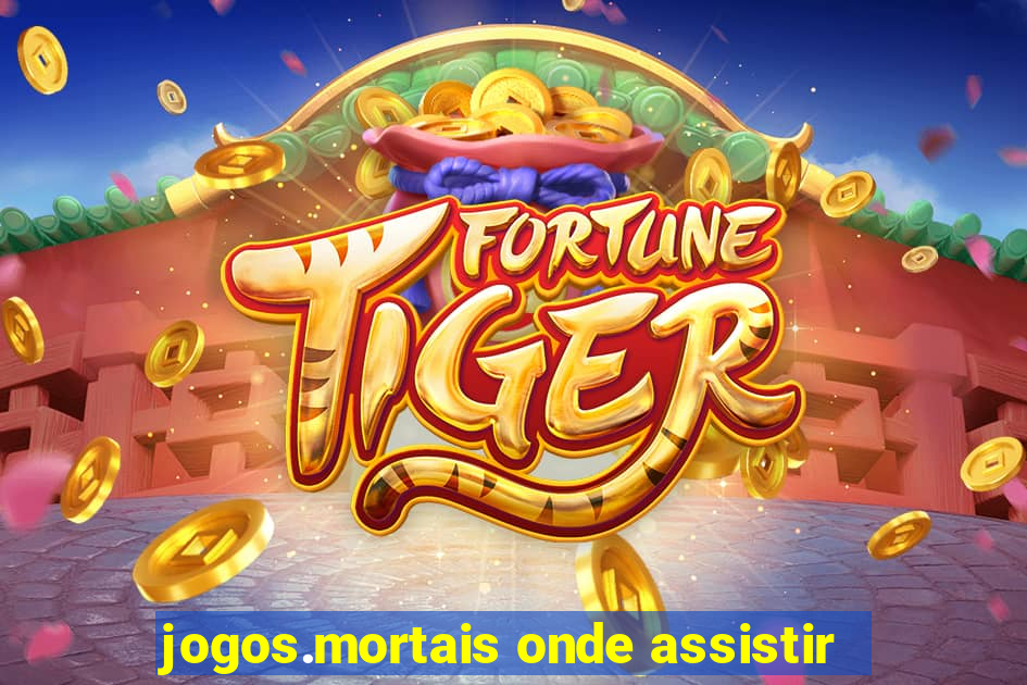 jogos.mortais onde assistir