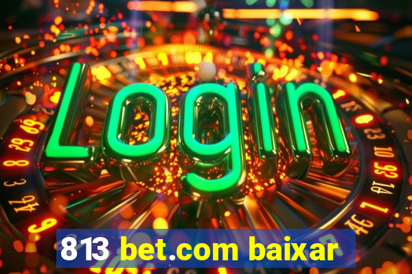 813 bet.com baixar