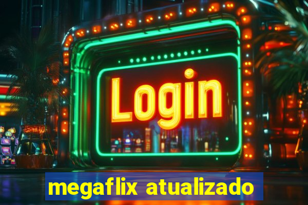 megaflix atualizado