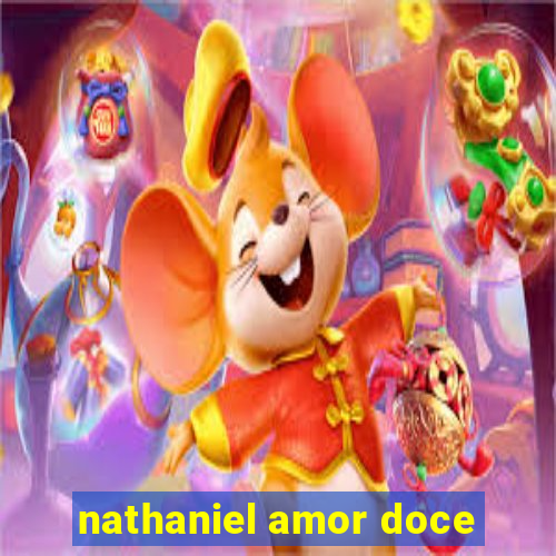 nathaniel amor doce