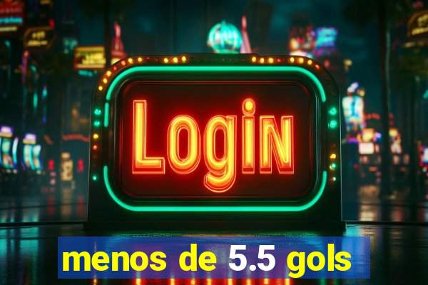 menos de 5.5 gols