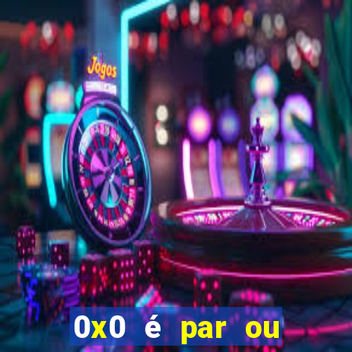 0x0 é par ou ímpar bet365