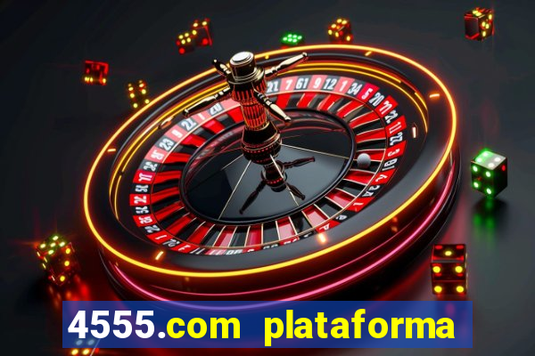 4555.com plataforma de jogos