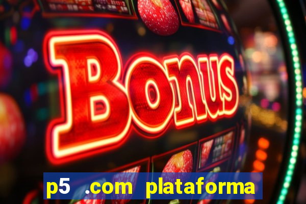 p5 .com plataforma de jogos