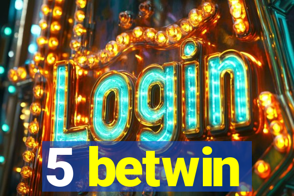 5 betwin