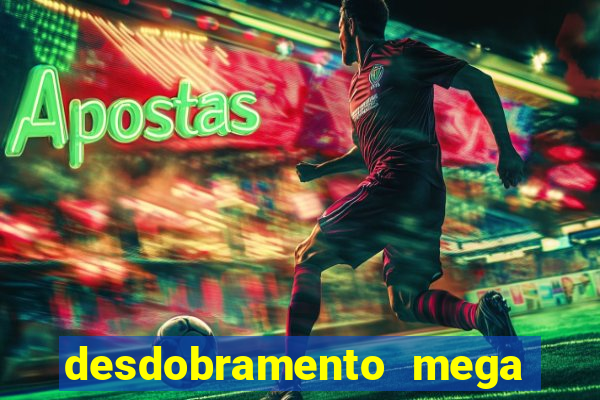 desdobramento mega sena 36 dezenas grátis