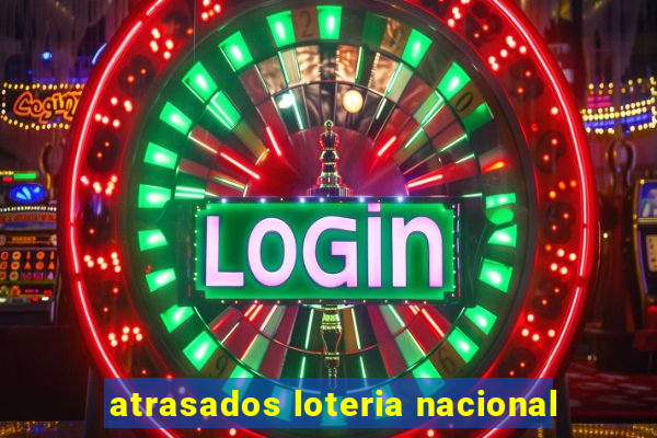 atrasados loteria nacional
