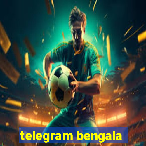 telegram bengala