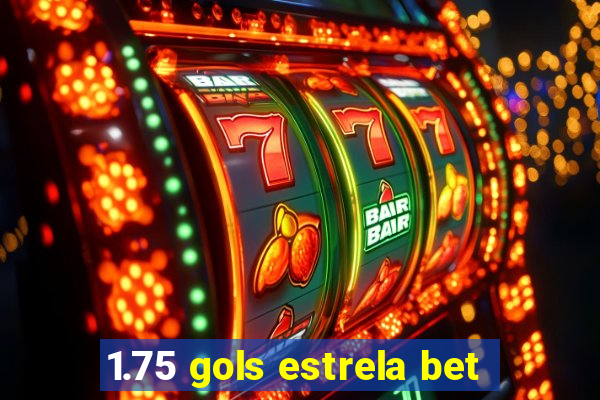 1.75 gols estrela bet