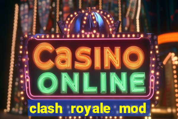 clash royale mod cartas modificadas