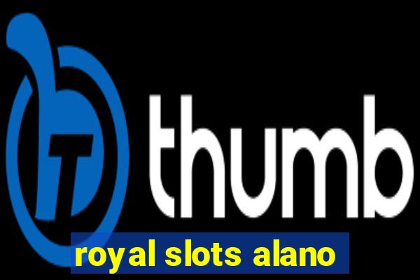 royal slots alano
