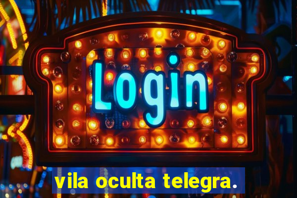 vila oculta telegra.