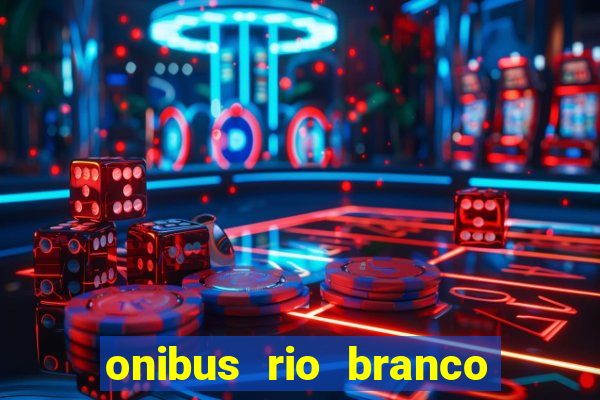 onibus rio branco porto velho