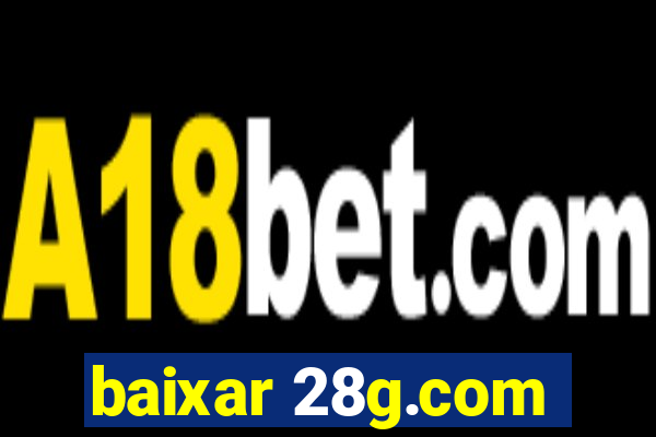 baixar 28g.com