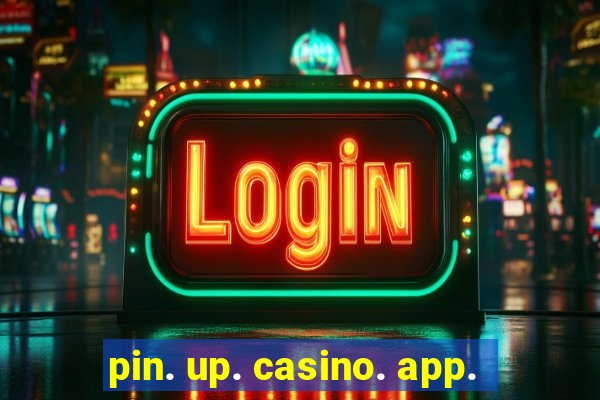 pin. up. casino. app.