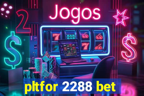 pltfor 2288 bet