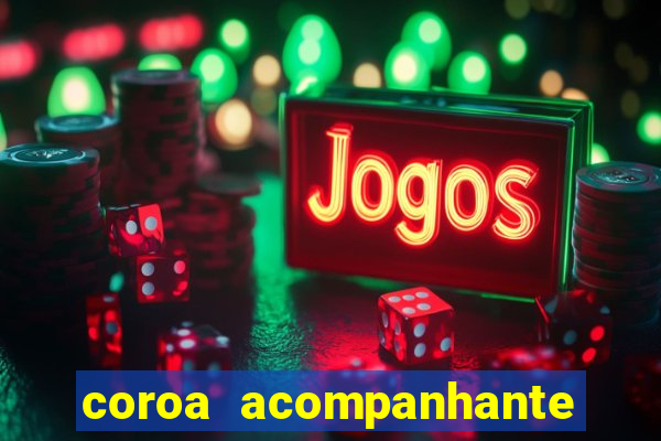 coroa acompanhante em são paulo