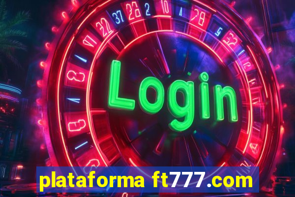 plataforma ft777.com