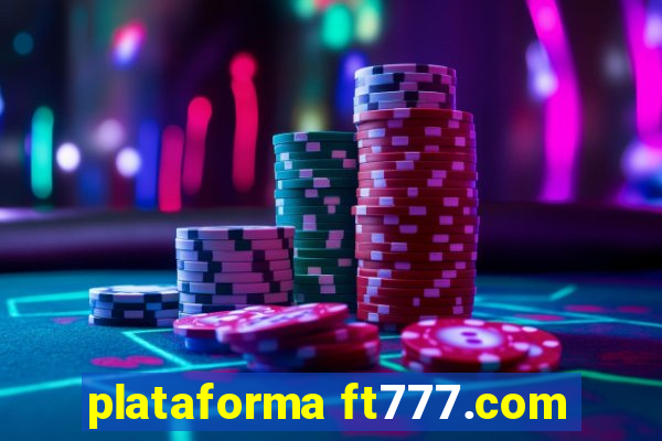 plataforma ft777.com