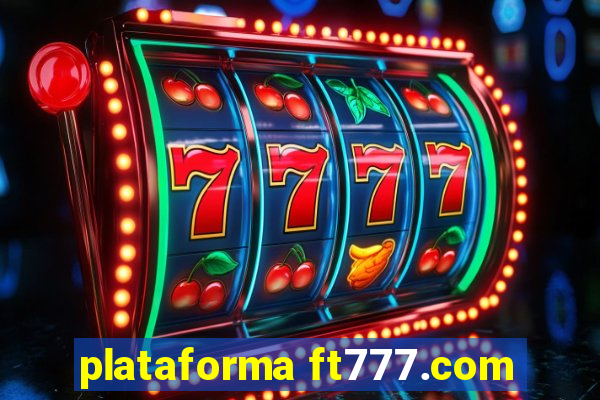 plataforma ft777.com