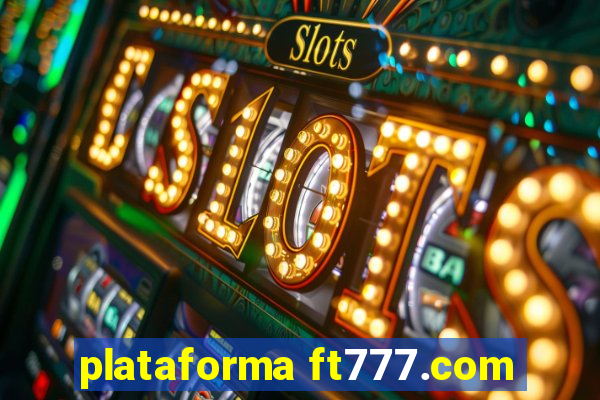 plataforma ft777.com