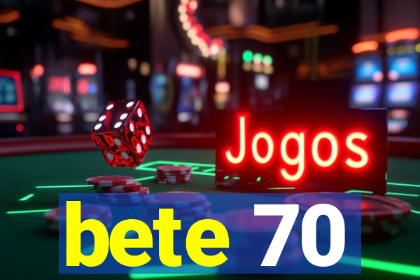 bete 70