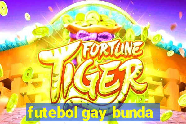 futebol gay bunda