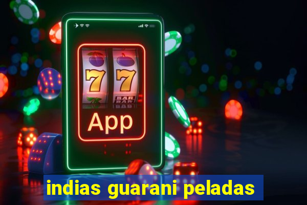 indias guarani peladas
