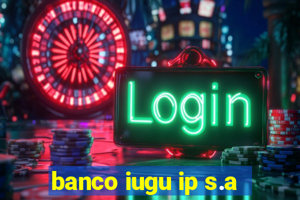 banco iugu ip s.a