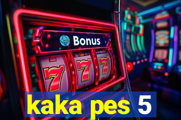 kaka pes 5