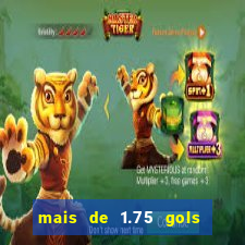 mais de 1.75 gols o que significa estrela bet