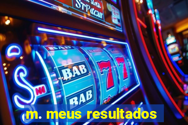 m. meus resultados