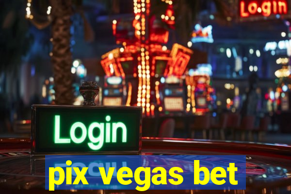 pix vegas bet