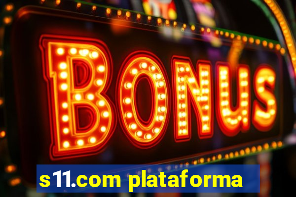 s11.com plataforma