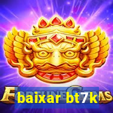 baixar bt7k