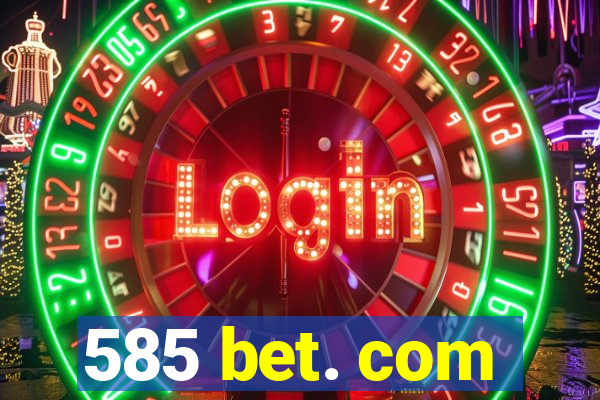 585 bet. com