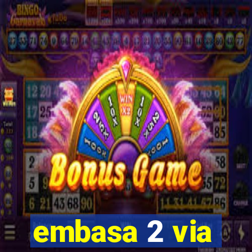embasa 2 via