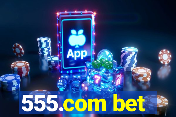 555.com bet
