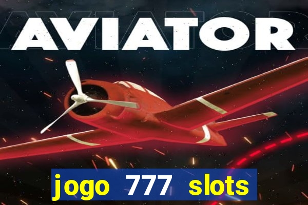 jogo 777 slots paga mesmo