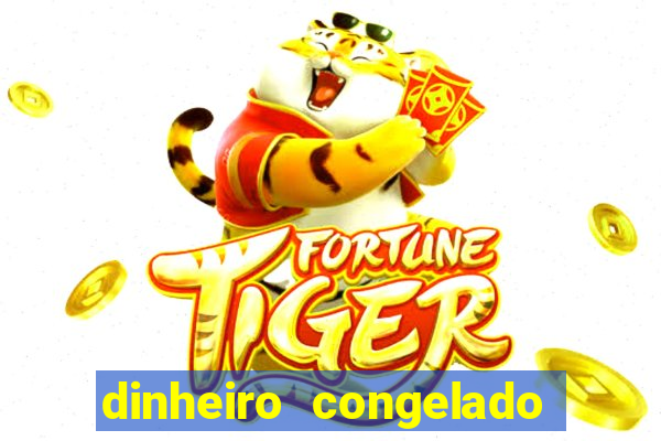dinheiro congelado na plataforma de jogos
