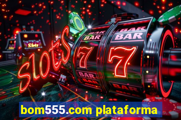 bom555.com plataforma