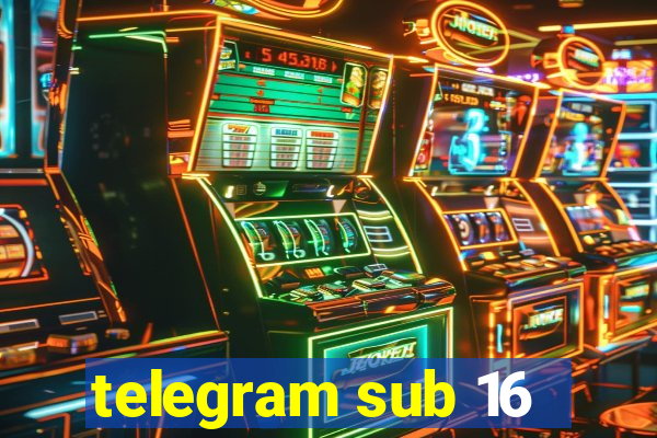 telegram sub 16