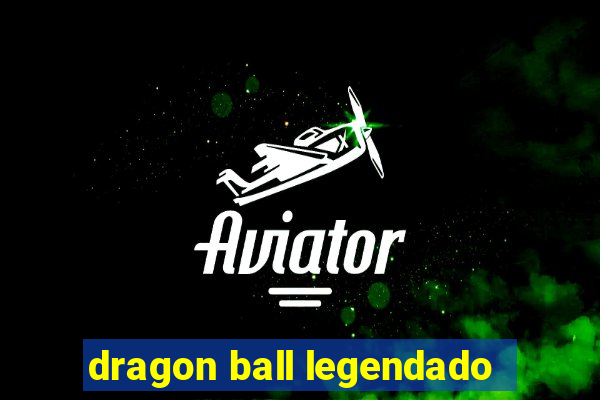dragon ball legendado