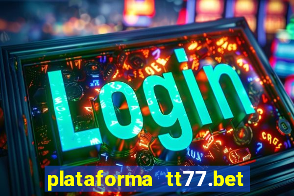 plataforma tt77.bet paga mesmo