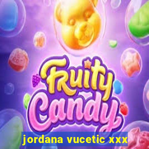 jordana vucetic xxx