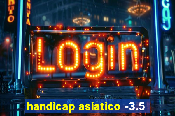 handicap asiatico -3.5