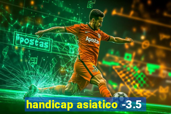 handicap asiatico -3.5